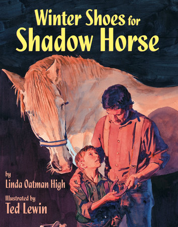 Winter Shoes for Shadow Horse By Linda Oatman High; Illustrated by Ted Lewin
