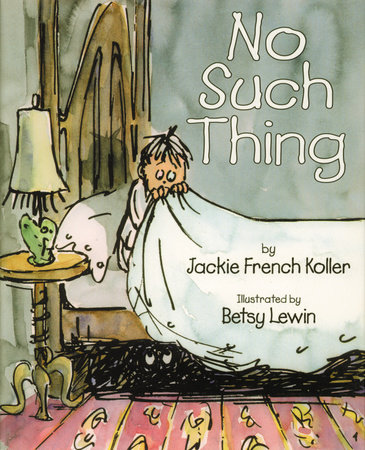 No Such Thing By Jackie French Koller; Illustrated by Betsy Lewin
