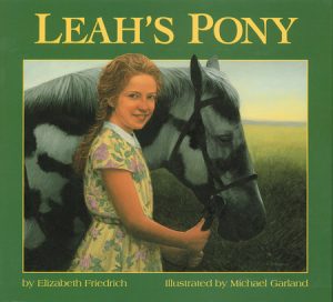 Leah’s Pony By Elizabeth Friedrich; Illustrated by Michael Garland
