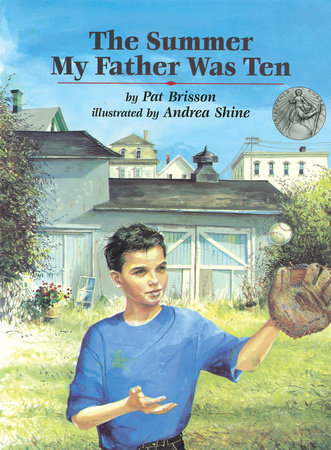 The Summer My Father Was Ten By Pat Brisson; Illustrated by Andrea Shine