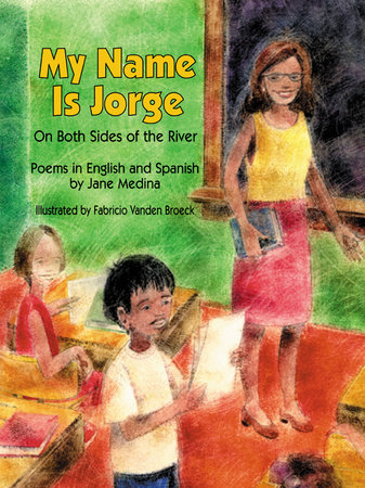 My Name is Jorge By Jane Medina; Illustrated by Fabricio Vanden Broeck