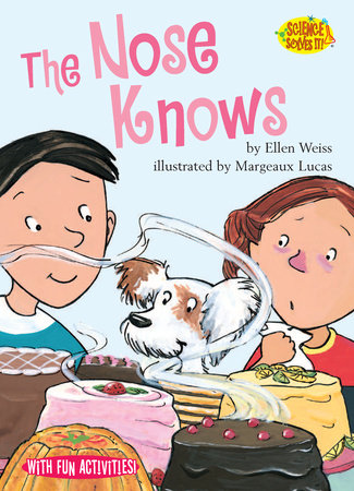 The Nose Knows By Ellen Weiss; illustrated by Margeaux Lucas