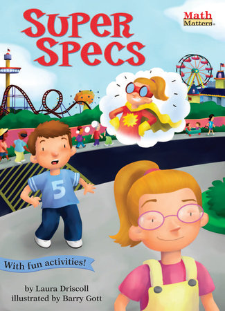 Super Specs By Laura Driscoll; illustrated by Barry Gott