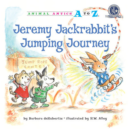 Jeremy Jackrabbit’s Jumping Journey By Barbara deRubertis; illustrated by R.W. Alley