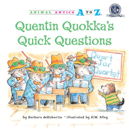 Quentin Quokka’s Quick Questions By Barbara deRubertis; illustrated by R.W. Alley