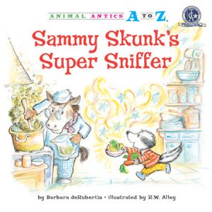 Sammy Skunk’s Super Sniffer By Barbara deRubertis; illustrated by R.W. Alley