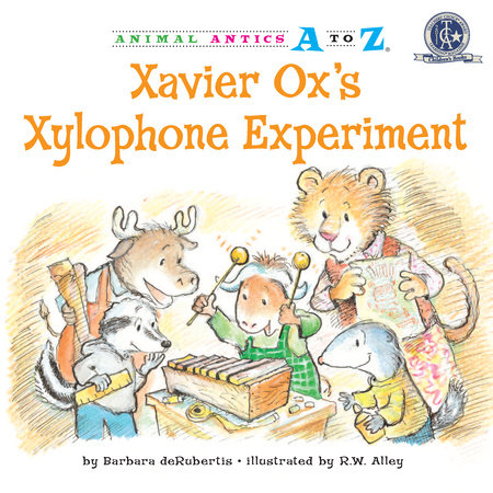 Xavier Ox’s Xylophone Experiment By Barbara deRubertis; illustrated by R.W. Alley