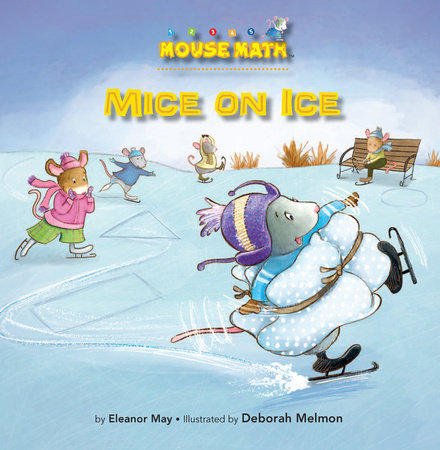 Mice on Ice By Eleanor May; illustrated by Deborah Melmon