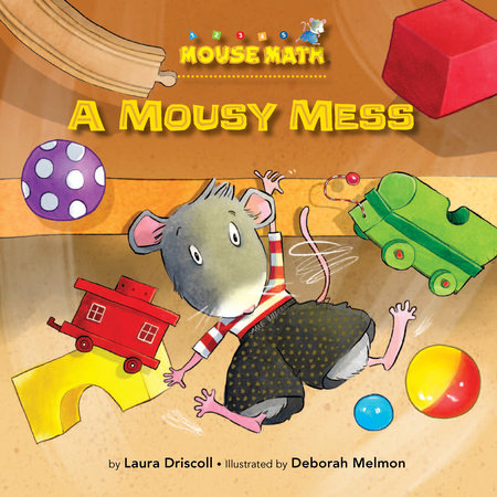 A Mousy Mess By Laura Driscoll; illustrated by Deborah Melmon