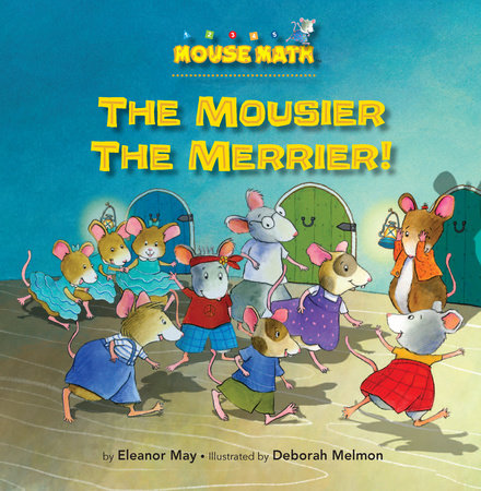The Mousier the Merrier! By Eleanor May; illustrated by Deborah Melmon
