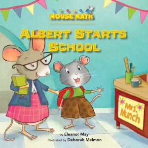 Albert Starts School By Eleanor May; illustrated by Deborah Melmon