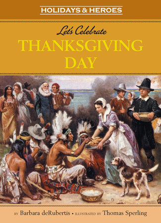 Let’s Celebrate Thanksgiving Day By Barbara deRubertis