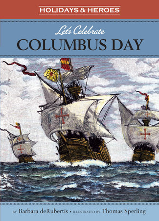 Let’s Celebrate Columbus Day By Barbara deRubertis