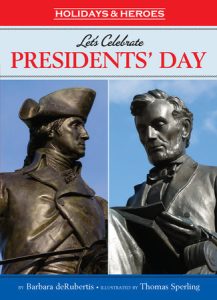 Let’s Celebrate Presidents’ Day By Barbara deRubertis; illustrated by Thomas Spurling