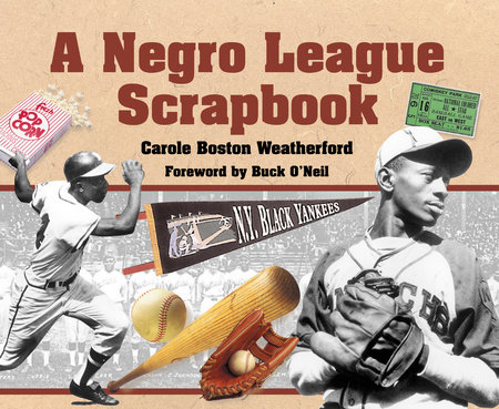 A Negro League Scrapbook By Carole Boston Weatherford; Foreword by Buck O'Neil