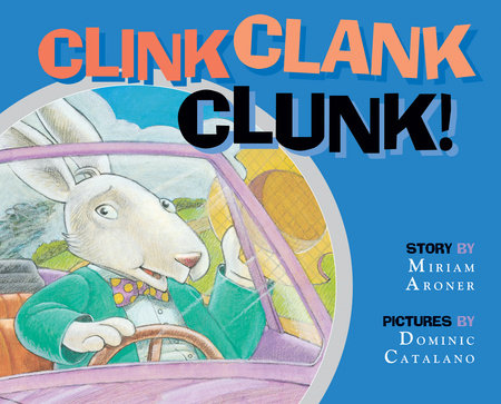 Clink, Clank, Clunk By Miriam Aroner; Illustrated by Dominic Catalano