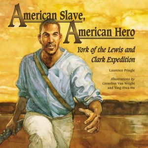 American Slave, American Hero By Laurence Pringle; Illustrated by Cornelius Van Wright; Illustrated by Ying-Hwa Hu