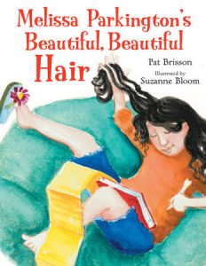 Melissa Parkington’s Beautiful, Beautiful Hair By Pat Brisson; Illustrated by Suzanne Bloom