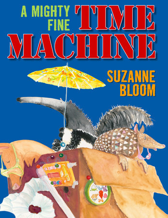 A Mighty Fine Time Machine By Suzanne Bloom