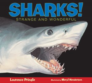 Sharks! By Laurence Pringle; Illustrated by Meryl Learnihan Henderson