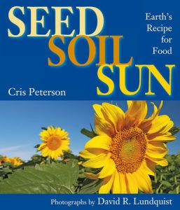 Seed, Soil, Sun By Cris Peterson; Photographs by David R. Lundquist