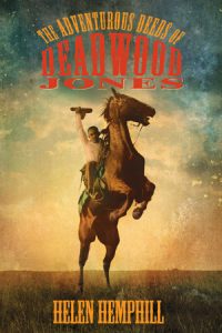 The Adventurous Deeds of Deadwood Jones By Helen Hemphill