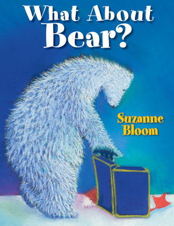 What About Bear? By Suzanne Bloom