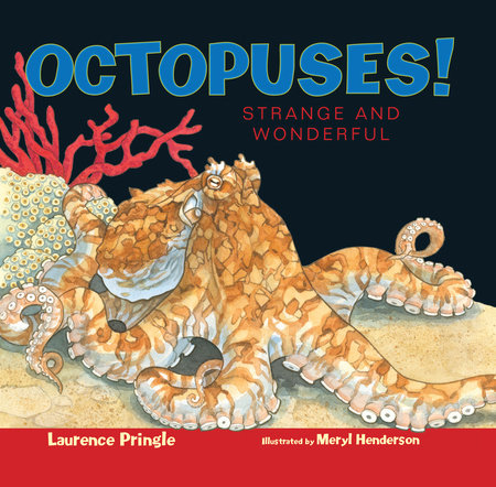Octopuses! By Laurence Pringle; Illustrated by Meryl Learnihan Henderson