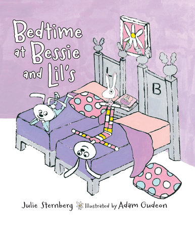 Bedtime at Bessie and Lil’s By Julie Sternberg; Illustrated by Adam Gudeon