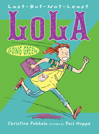 Last-But-Not-Least Lola Going Green By Christine Pakkala; Illustrated by Paul Hoppe