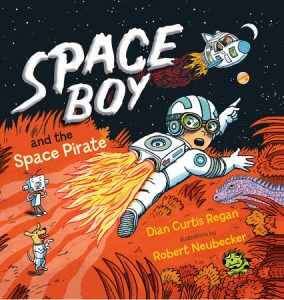 Space Boy and the Space Pirate By Dian Curtis Regan; Illustrated by Robert Neubecker