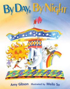 By Day, By Night By Amy Gibson; Illustrated by Meilo So
