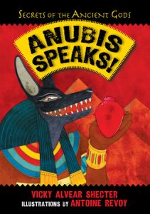 Anubis Speaks! By Vicky Alvear Shecter; Illustrated by Antoine Revoy