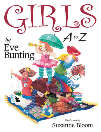 Girls A to Z By Eve Bunting; Illustrated by Suzanne Bloom