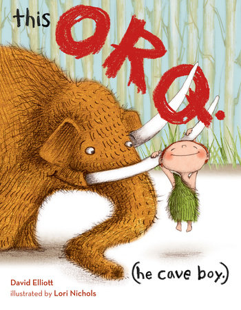 This Orq. (He Cave Boy.) By David Elliott; Illustrated by Lori Nichols