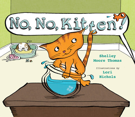 No, No, Kitten! By Shelley Moore Thomas; Illustrated by Lori Nichols
