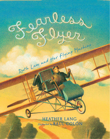 Fearless Flyer By Heather Lang; Illustrated by Raul Colon