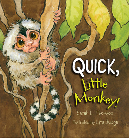 Quick, Little Monkey! By Sarah L. Thomson; Illustrated by Lita Judge