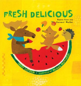 Fresh Delicious By Irene Latham; Illustrated by Mique Moriuchi