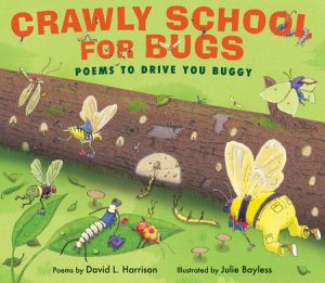 Crawly School for Bugs By David L. Harrison; Illustrated by Julie Bayless