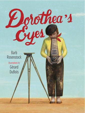 Dorothea’s Eyes By Barb Rosenstock; Illustrated by Gerard DuBois