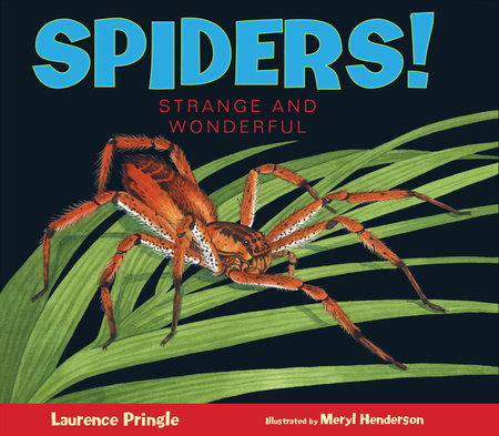 Spiders! By Laurence Pringle; Illustrated by Meryl Learnihan Henderson