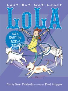Last-But-Not-Least Lola and a Knot the Size of Texas By Christine Pakkala; Illustrated by Paul Hoppe