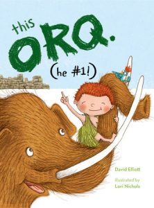 This Orq. (He #1!) By David Elliott; Illustrated by Lori Nichols