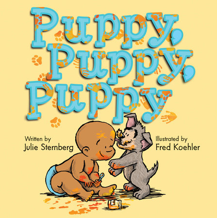 Puppy, Puppy, Puppy By Julie Sternberg; Illustrated by Fred Koehler