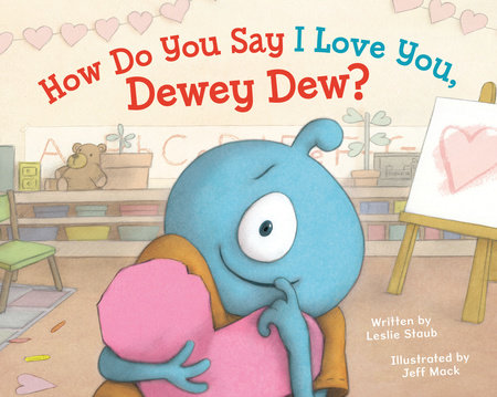 How Do You Say I Love You, Dewey Dew? By Leslie Staub; Illustrated by Jeff Mack