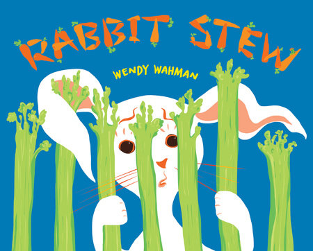 Rabbit Stew By Wendy Wahman