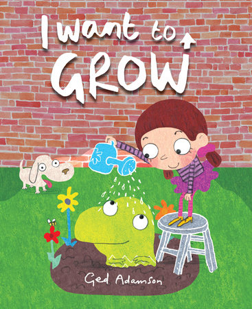 I Want to Grow By Ged Adamson