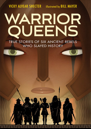 Warrior Queens By Vicky Alvear Shecter; Illustrated by Bill Mayer