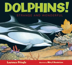 Dolphins! By Laurence Pringle; Illustrated by Meryl Henderson